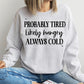 Probably Tired Likely Hungry Always Cold - Single Color