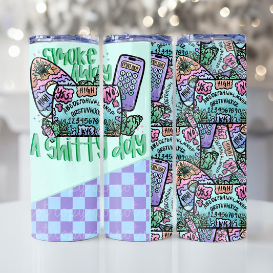 Smoke Away a Shitty Day Tumbler