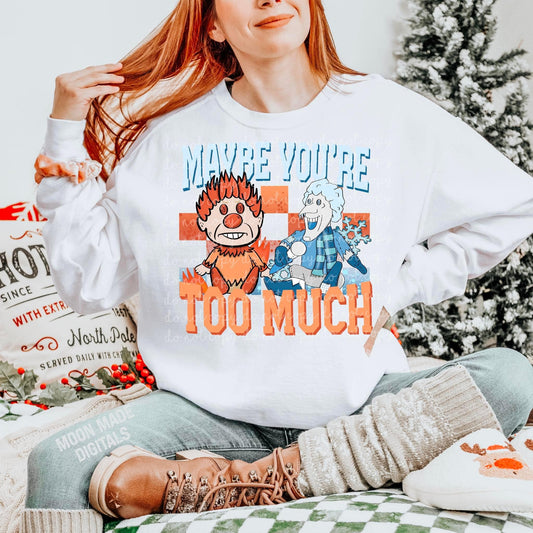 Maybe You're Too Much